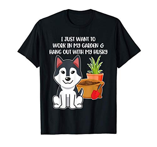 I Just Want to Work in My Garden with my Husky Dog T-Shirt