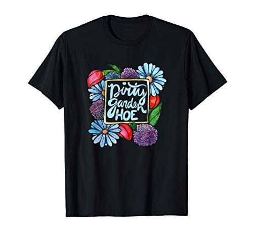 Dirty Garden HOE funny Gardeners gifts gardening T-Shirt Dirty Garden HOE funny Gardeners gifts gardening T-Shirt