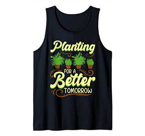Planting for a better tomorrow, funny gardening gift garden Tank Top