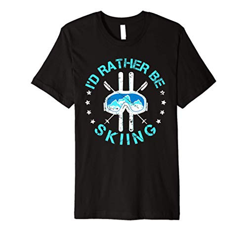 I'd Rather Be Skiing Funny Ski Skier Slopes Gift Premium T-Shirt