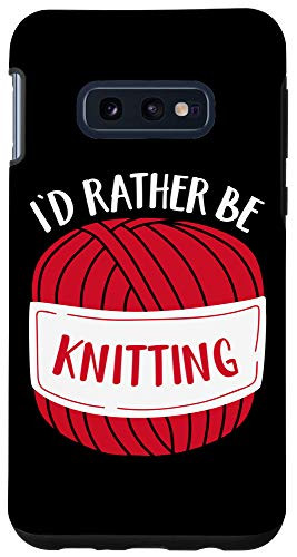 Galaxy S10e Knitting Lover Gift I'd Rather Be Knitting Funny Knitters Case