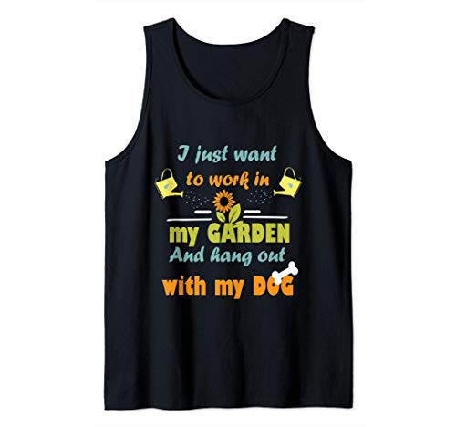 Garden - I just want to work in my garden with my dog Tank Top