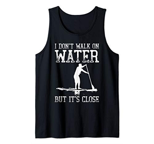 Stand Up Paddle Board T-Shirt - I don't Walk on Water Tank Top