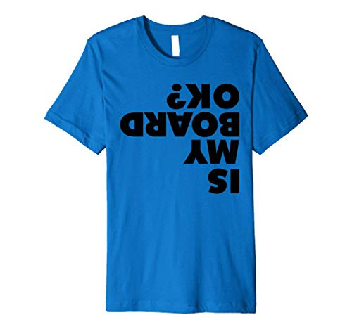 Is My Board OK Funny Skateboarding Is My Board OK Premium T-Shirt Is My Board OK Funny Skateboarding Is My Board OK Premium T-Shirt