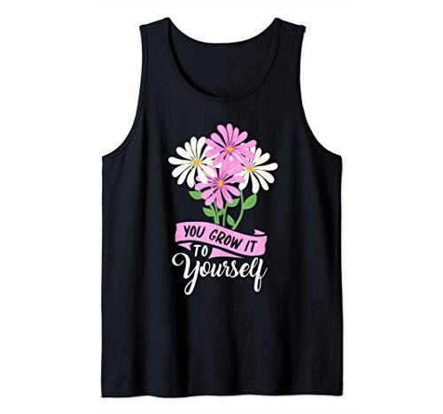 Funny gardening quote - you grow it to yourself - garden Tank Top Funny gardening quote - you grow it to yourself - garden Tank Top