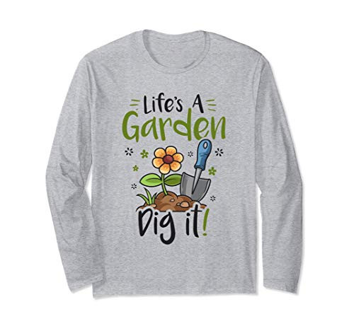 Life's A Garden Dig It Gardening Gift For Women Long Sleeve T-Shirt Life's A Garden Dig It Gardening Gift For Women Long Sleeve T-Shirt
