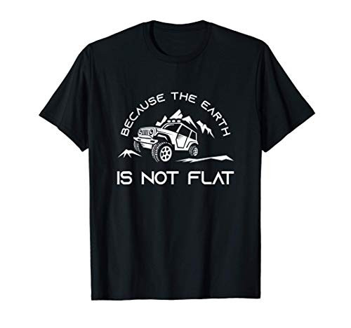 BECAUSE THE EARTH IS NOT FLAT T-Shirt