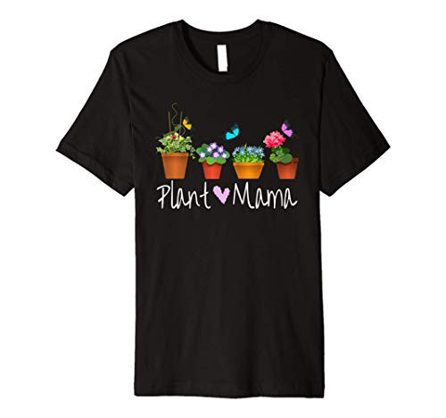 Plant Mama Plant Lady Gardening Garden Lover Flowers Plants Premium T-Shirt Plant Mama Plant Lady Gardening Garden Lover Flowers Plants Premium T-Shirt