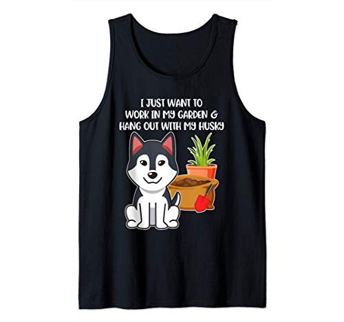I Just Want to Work in My Garden with my Husky Dog Tank Top