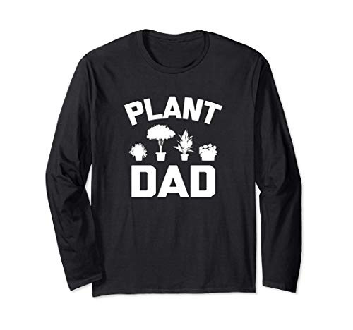 Plant Dad T-Shirt funny garden dad gardener gardening plants Long Sleeve T-Shirt
