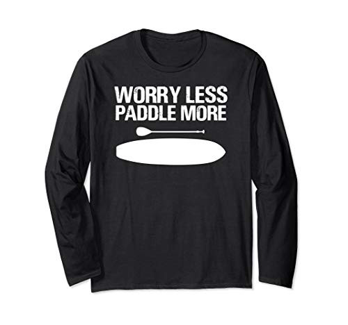 Worry Less Paddle More SUP Stand Up Paddle Board Long Sleeve T-Shirt