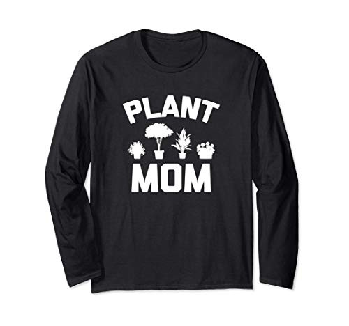 Plant Mom T-Shirt funny garden mom gardener gardening plants Long Sleeve T-Shirt
