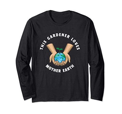 Earth Day 2021 This Gardener Loves Mother Earth Garden Long Sleeve T-Shirt
