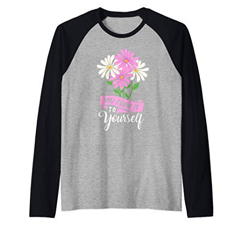 Funny gardening quote - you grow it to yourself - garden Raglan Baseball Tee Funny gardening quote - you grow it to yourself - garden Raglan Baseball Tee