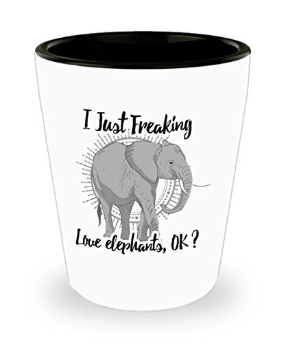 Funny Novelty Gift For Elephant Lover I Just Freaking Love Elephants, OK? Best Animal Lover, Elephants Shot Glass