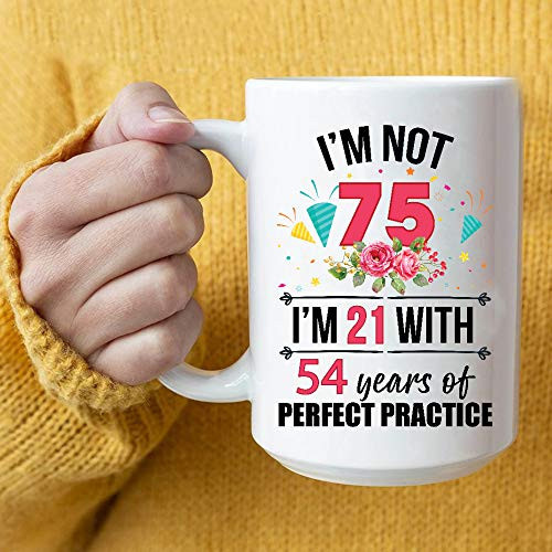 75th Birthday Im Not 75 Im 21 With Practice Coffee Mug Gifts