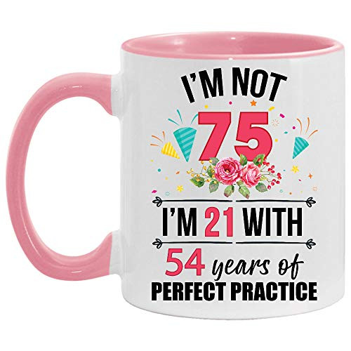 75th Birthday Im Not 75 Im 21 With Practice Accent Coffee Mugs