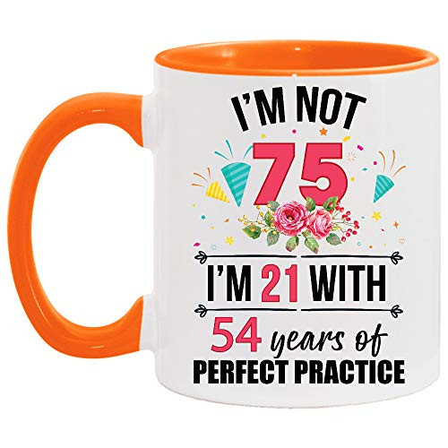 75th Birthday Im Not 75 Im 21 With Practice Accent Mug Gifts