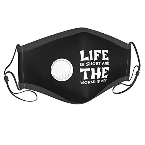 Unisex Face Mask with Breathing Valve Life is Short and The World is Wide Reusable Dust Mask