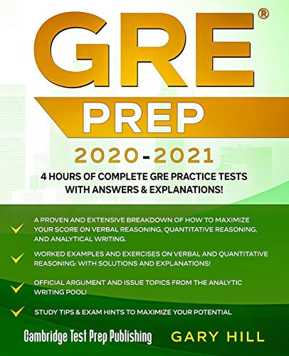 GRE Prep 2020-2021: 4 Hours of Complete GRE Practice Tests with Answers  and  Explanations Proven Strategies to Maximize Your Score (Graduate School Test Preparation)