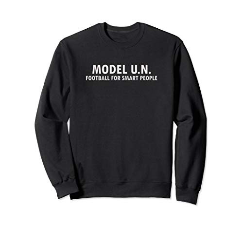 Funny Saying Model U.N. Sweatshirt United Nations Shirt