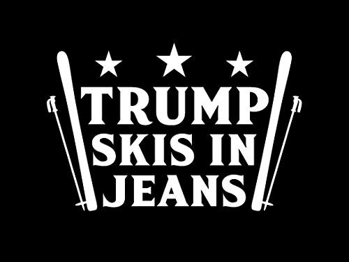 Trump Skis in Jeans Decal Vinyl Sticker-Cars Trucks Vans Walls Laptop- White -5.5 x 3.6 in-DUC286