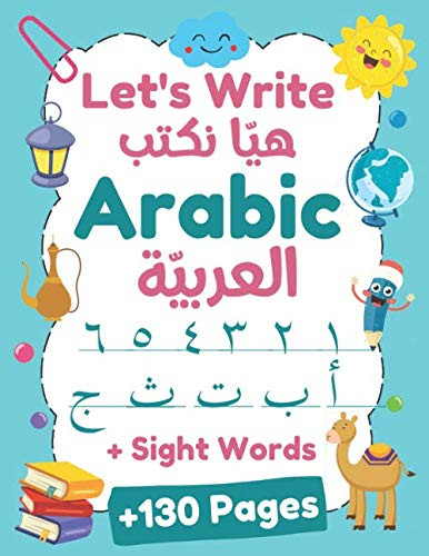 Let's Write Arabic: Letters Tracing Workbook For Preschoolers, Learn How to Write Arabic Letters and Numbers - Plus130 Practice Pages
