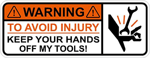 WARNING To Avoid Injury Keep Your Hands Off My Tools  Jobsite, toolbox, funny, humorous, vinyl decal label sticker version 2