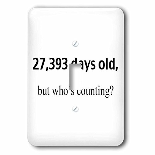 3dRose lsp_108329_1 27,393 Days Old But Who's Counting Happy 75th Birthday Single Toggle Switch