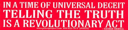 Peace Resource Project in A Time of Universal Deceit, Telling The Truth is A Revolutionary Act - George Orwell - Political Small Magnetic Bumper Sticker/Decal Magnet (5.75" x 1.5")
