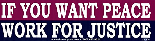 Donnelly Colt If You Want Peace, Work for Justice - Magnetic Bumper Sticker/Decal Magnet (11.5" X 3")