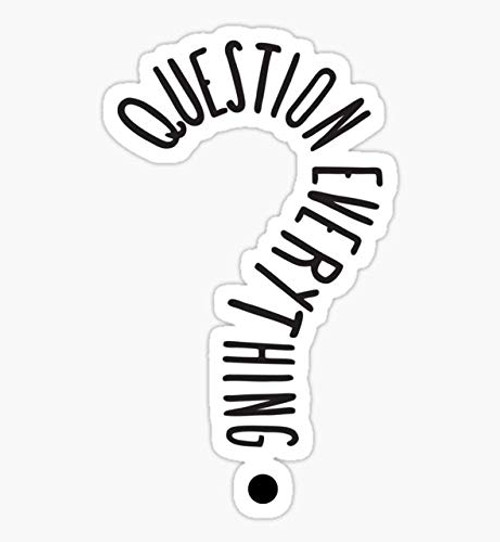 Question Everything - Science, Funny Protest Politics, Political, Conspiracy Theory, Attitude - Sticker Graphic - Auto, Wall, Laptop, Cell, Truck Sticker for Windows, Cars, Trucks Question Everything - Science, Funny Protest Politics, Political, Conspiracy Theory, Attitude - Sticker Graphic - Auto, Wall, Laptop, Cell, Truck Sticker for Windows, Cars, Trucks