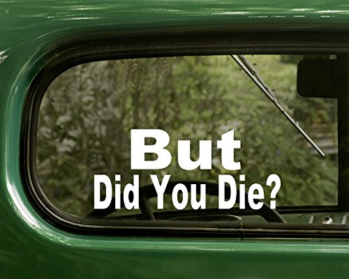 2 BUT DID You DIE? Decal Stickers White for Window Car Jeep 4x4 Truck Laptop Bumper Rv