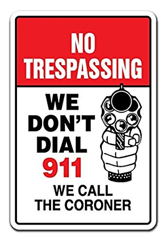 NO TRESPASSING WE Don't DIAL 911 WE Call The Coroner Novelty Sign Gift Gun Sticker Sign - Sticker Graphic Sign - Will Stick to Any Smooth Surface