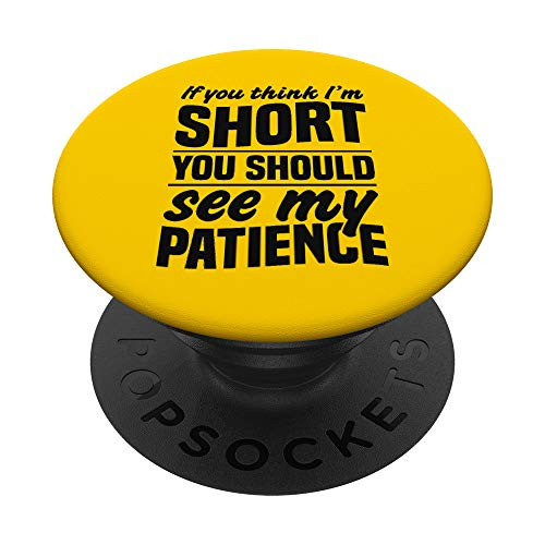 If You Think I'm Short You Should See My Patience Funny Gift PopSockets PopGrip: Swappable Grip for Phones  and  Tablets