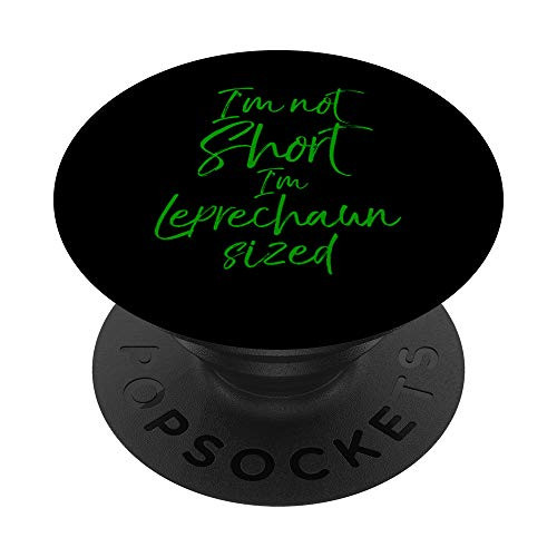 Funny Green St. Patrick's I'm Not Short I'm Leprechaun Sized PopSockets Grip and Stand for Phones and Tablets