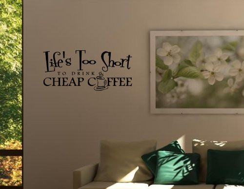 LIFE'S TOO SHORT TO DRINK CHEAP COFFEE Vinyl wall lettering stickers quotes a...