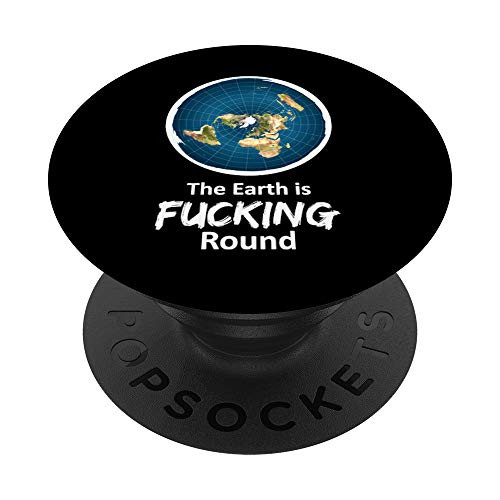 The Earth Is Fucking Round Flat Earth Believer PopSockets Grip and Stand for Phones and Tablets