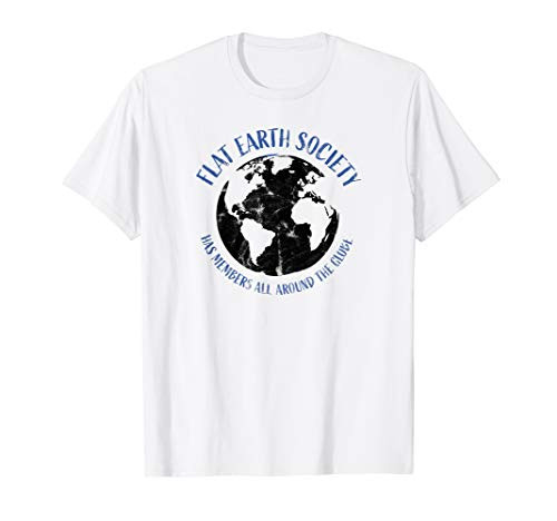 Flat Earther - Members all Around the Globe Funny Statement T-Shirt