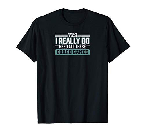 I Really Do Need All These Board Games Funny T-Shirt