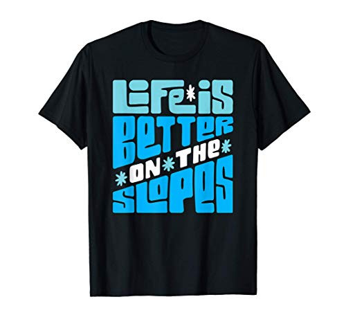 Life is Better on The Slopes - Snowboarder Snowboarding Ski T-Shirt Life is Better on The Slopes - Snowboarder Snowboarding Ski T-Shirt