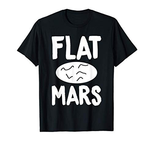 Flat Mars Society Flat Earth sarcastic Space Lover Gift T-Shirt