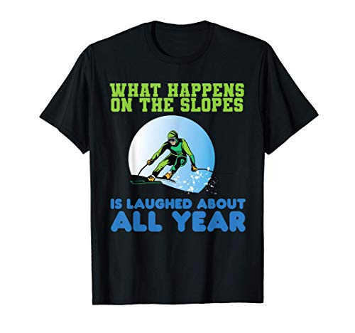 What Happens On The Slopes Is Laughed About All Year Skiing T-Shirt