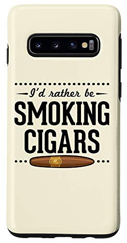 Galaxy S10 I'd Rather Be Smoking Cigars Funny Cigar Dad Gift Case