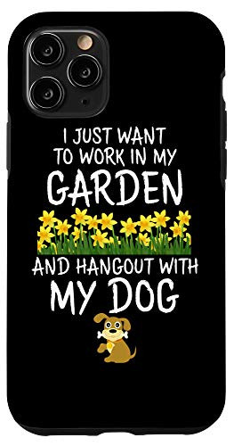 iPhone 11 Pro I Just Want to Work in My Garden and Hang Out With My Dog Case