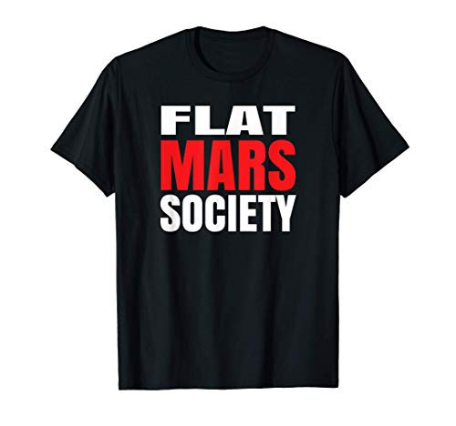 Flat Mars Society Meme Earth Space Flatearthers Conspiracy T-Shirt