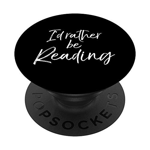 Funny Reader Quote for Book Lovers I'd Rather be Reading PopSockets PopGrip: Swappable Grip for Phones  and  Tablets