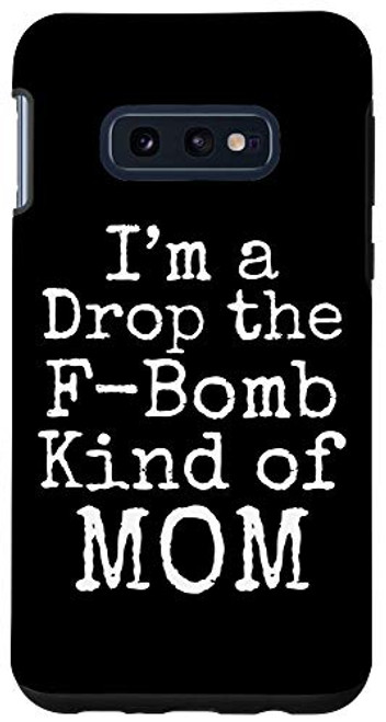 Galaxy S10e Funny Fuck Word Mom Gift I'm a Drop the F-Bomb Kind of Mom Case Galaxy S10e Funny Fuck Word Mom Gift I'm a Drop the F-Bomb Kind of Mom Case