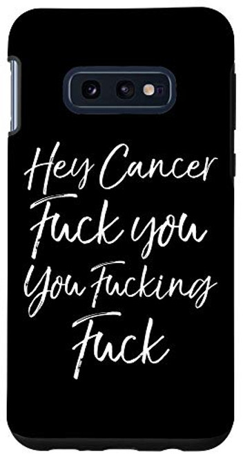 Galaxy S10e Funny F U Cancer Quote Hey Cancer Fuck You You Fucking Fuck Case Galaxy S10e Funny F U Cancer Quote Hey Cancer Fuck You You Fucking Fuck Case
