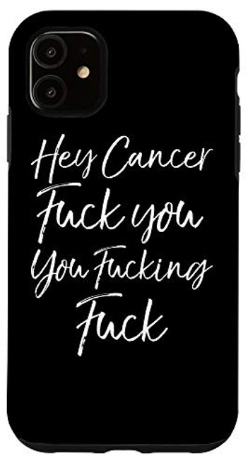 iPhone 11 Funny F U Cancer Quote Hey Cancer Fuck You You Fucking Fuck Case iPhone 11 Funny F U Cancer Quote Hey Cancer Fuck You You Fucking Fuck Case